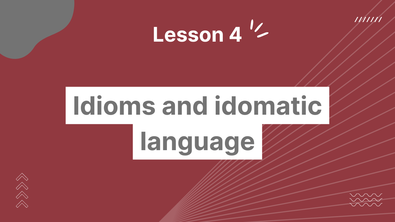 Using idioms and idiomatic language